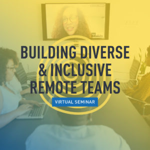 Building Diverse & Inclusive Remote Teams, by Peter Getoff through the Center for Nonprofit Management